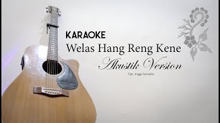 WELAS HANG RENG KENE | KARAOKE Version Akustik (MALE key)
