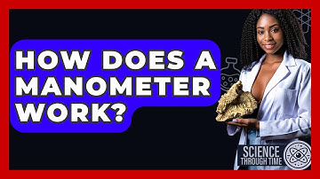 How Does A Manometer Work? - Science Through Time