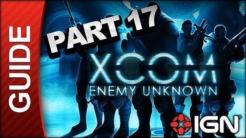 XCOM: Enemy Unknown Walkthrough - Part 17