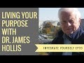 Discovering & Living Your Purpose With Dr. James Hollis PhD