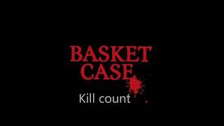 Basketcase Kill Count