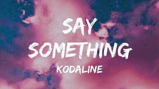 Kodaline - Say Something (Lyrics) 🎵