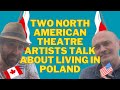 Two NORTH AMERICAN theatre artists talk about living in POLAND