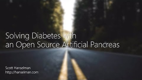 Solving Diabetes with an Open Source Artificial Pancreas - Scott Hanselman