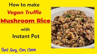 How to make Vegan Truffle Mushroom Rice with Instant Pot in 10 minutes !! (That Guy Can Cook Ep 2)