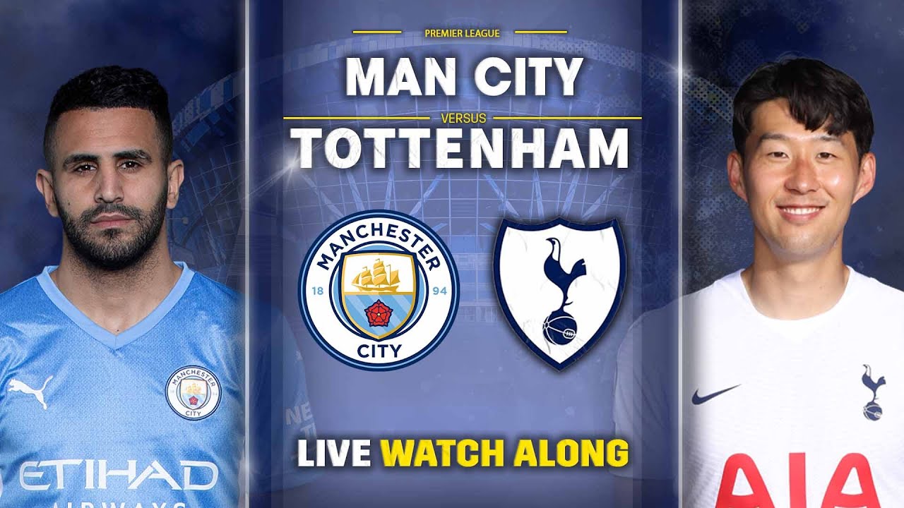 Man City Vs Tottenham • Premier League LIVE WATCH ALONG Ft
