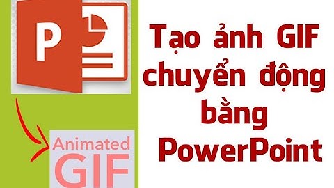 Tạo ảnh GIF chuyển động bằng PowerPoint