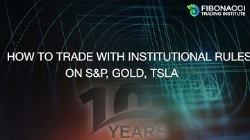 How to Trade with Institutional Rules on S&P, Gold, TSLA | Fibonacci Trading Institute