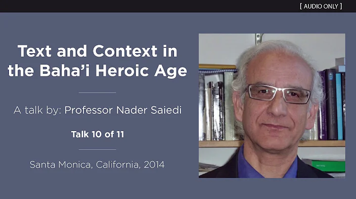 "Text and Context in the Bahai Heroic Age" (Talk 1...