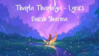 Video thumbnail of "Thapla Thaplaga - lyrics//Dinesh Sharma"