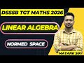 DSSSB TGT MATHS 2026 | NORMED SPACES | MAYANK SIR