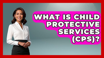 What Is Child Protective Services (CPS)? - Child Welfare Network