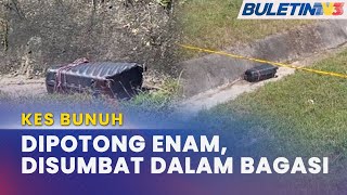 KES BUNUH | Mayat Dikerat, Disumbat Dalam Bagasi