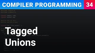 Tagged Unions \/ Discriminated Unions \/ Sum Types - Compiler Programming Ep34
