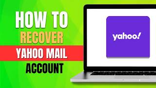 How to Recover Yahoo Mail Account (2026 Step-by-Step)