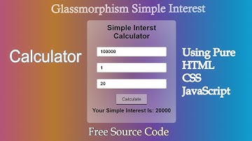 Glass Morphism Simple Interest Calculator Using Pure HTML, CSS and JS.||Free Source Code..