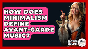 How Does Minimalism Define Avant-garde Music? - Classical Serenade