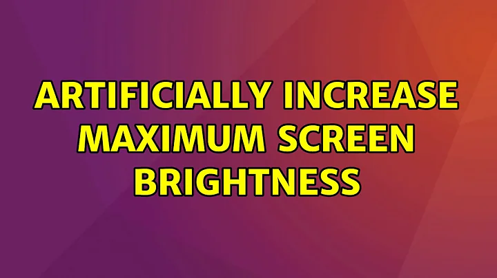 Artificially increase maximum screen brightness