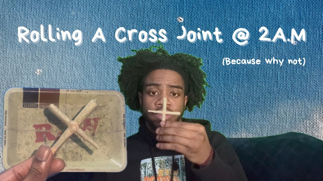 Rolling A Cross Joint @ 2 In The Morning