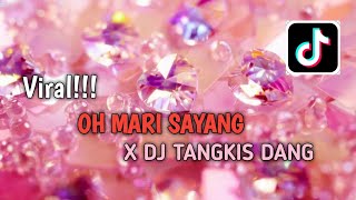 OH MARI SAYANG X DJ TANGKIS DANG