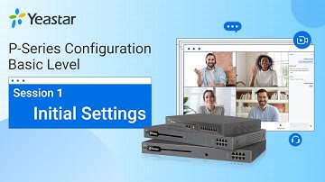 Yeastar P-Series PBX System Configuration Basic Level - Session 1 Initial Settings (2021)
