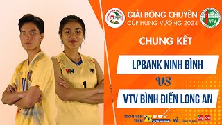 Chung kết | LPBank Ninh Bình vs VTV Bình Điền Long An |Bích Tuyền so tài Chen Peiyan,Trà My tỏa sáng