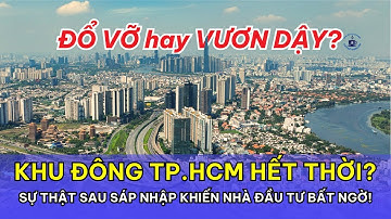 Khu Đông TP.HCM Hết Thời? Sự Thật Sau Sáp Nhập Khiến Nhà Đầu Tư Bất Ngờ!