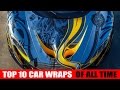 Top 10  car wraps of all time