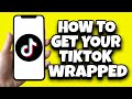 How To Get Your TikTok Wrapped 2023 (Quick Tutorial)