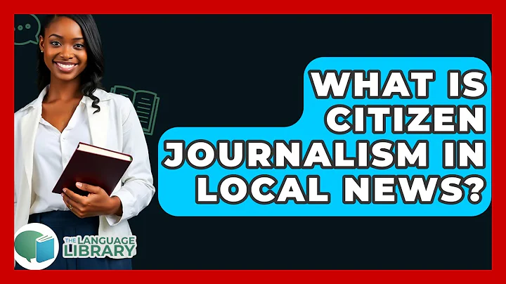 What Is Citizen Journalism In Local News? - The Language Library