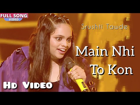 Main Nahi Toh Kaun Full Song Srushti Tawde  Viral Song  Main Nahi To Kon Be  New Video Song