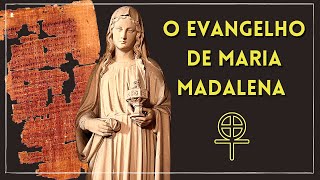 O Evangelho de Maria Madalena (estudo completo) - Um ensinamento gnóstico