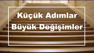 Küçük Adımlar Büyük Değişimler