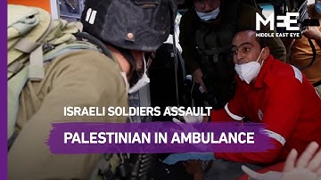 Israeli soldiers assault medics in arrest attempt of wounded Palestinian man