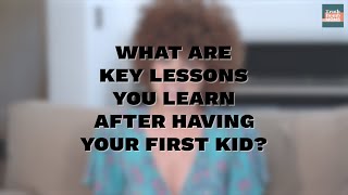 What are key lessons you learn after having your first kid?