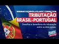 TRIBUTAÇÃO BRASIL-PORTUGAL Desafios e benefícios da tributação entre os dois países