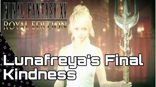 FINAL FANTASY 15 ROYAL EDITION! Lunafreyas Final Kindness! Astrals/ Summons Unite!