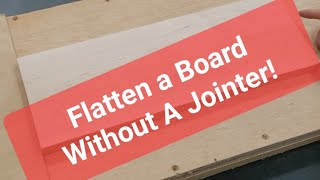 Flatten A Board Without A Jointer!
