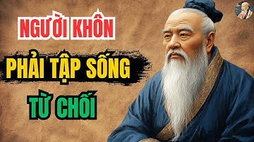 Lời dạy cổ nhân Người khôn ngoan hiểu rằng, từ chối đúng lúc là một loại bản lĩnh
