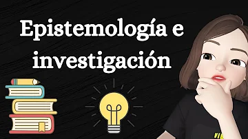 ¿Cuál es el campo de estudio de la epistemología?