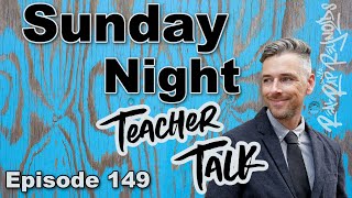 Sunday Night Teacher Talk Ep 149, Season 5