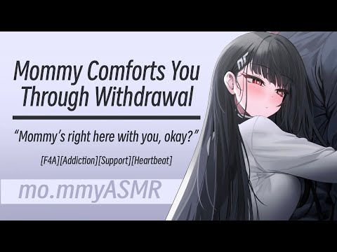 Mommy Comforts You Through Withdrawal [F4A][Addiction][Support][Heartbeat]