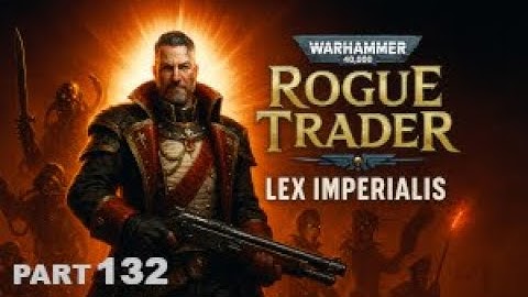 The Magnae Accessio | Warhammer 40000: Rogue Trader - Vigilant Lex Imperialis - Part 132