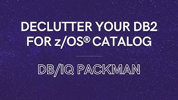 DB/IQ PackMan - Declutter your DB2 for z/OS® Catalog