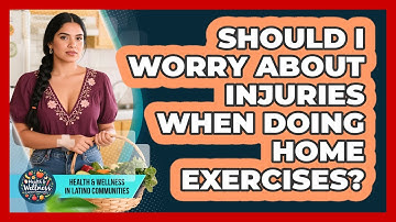 Should I Worry About Injuries When Doing Home Exercises? - Health Wellness in Latino Communities
