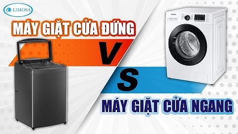 So sánh máy giặt cửa ngang và cửa đứng năm 2024