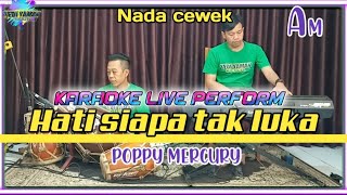 Hati siapa tak luka - Poppy mercury karaoke versi bajidor nada cewe Am