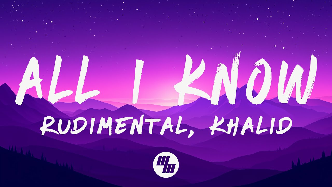 Rudimental & Khalid - All I Know (Lyrics) - YouTube