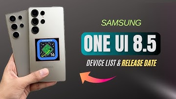 Samsung OneUi 8.5 Update Device List & Release Date? 