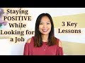 Staying Positive While Looking for a Job - 3 Key Lessons